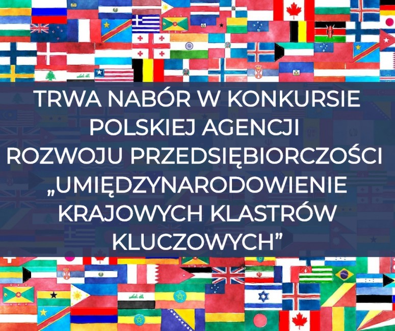 obraz jest wypełniony kilkudziesięcioma flagami państw, na jakie nałożony jest napis "Trwa nabór w konkursie Polskiej Agencji Rozwoju Przedsiębiorczości „Umiędzynarodowienie Krajowych Klastrów Kluczowych”" 